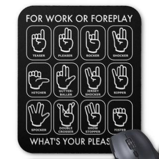 FOR WORK OR FOREPLAY (for righties) Mouse Pad