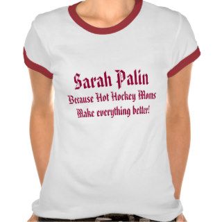 Sarah Palin, Because Hot Hockey Moms Make everyTshirts