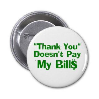Thank You Doesn't Pay My Bills Pin