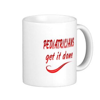 Pediatricians Get it Done Coffee Mugs