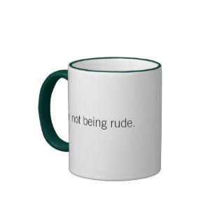 Not being rude coffee mug