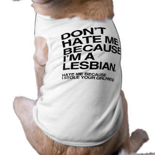 DON'T HATE ME BECAUSE I'M A LESBIAN  .png Doggie Shirt