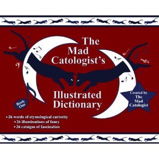 The Mad Catologist's Illustrated Dictionary, Book One The Mad Catologist 9780984563302 Books