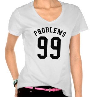 99 Problems Shirt