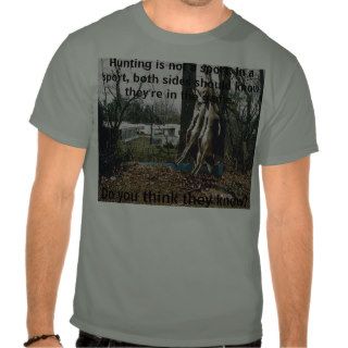 Hunting is not a sport. In a sporT shirts