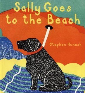 Sally Goes to the Beach 1st (first) Edition by Huneck, Stephen (2000) Books