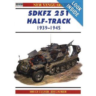 SdKfz 251 Half Track 1939 45 (New Vanguard) Bruce Culver, Jim Laurier 9781855328464 Books