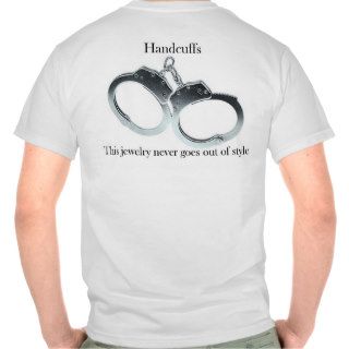 Handcuffs This Jewelry Never Goes Out Of Style Tshirts