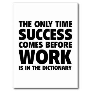 The Only Time Success Comes Before Work Is In The Post Card