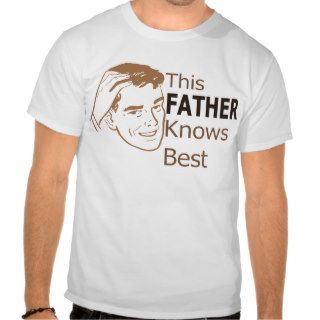 This Father Knows Best T shirt