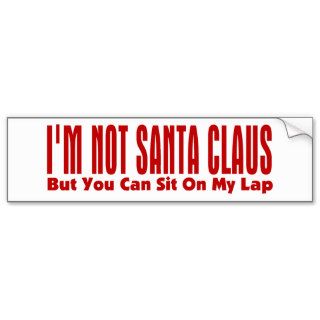 I'm Not Santa Claus Bumper Sticker