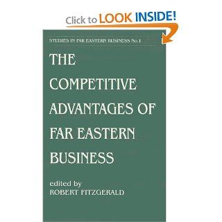 The Competitive Advantages of Far Eastern Business (Studies in Far Eastern Business) (9780714645926) Robert Fitzgerald Books