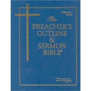 Preacher's Outline & Sermon Bible KJV Hebrews James 9781574070118 Books