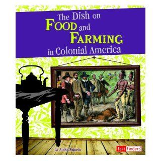 The Dish on Food and Farming in Colonial America (Life in the American Colonies) Anika Fajardo 9781429672177 Books