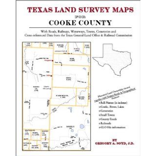 Texas Land Survey Maps for Cooke County Gregory A Boyd J.D. 9781420350043 Books