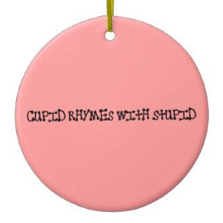 Anti Valentine's Day Cupid rhymes with stupid Ornament