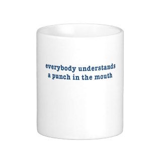 Everybody Understands a Punch in the Mouth Coffee Mugs