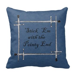 Stick  'em With the Pointy EndPillow