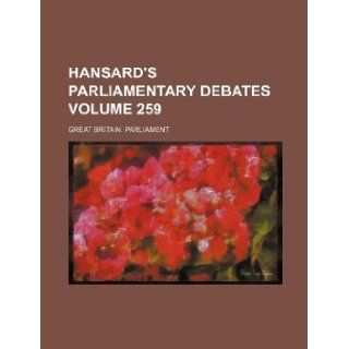 Hansard's parliamentary debates Volume 259 Great Britain. Parliament 9781130929959 Books