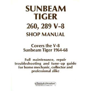 Sunbeam Tiger 260, 289 V8 Shop Manual Covers the V 8 Sunbeam Tiger 1964 68  Full Maintenance, Repair Troubleshooting and Tune Up Guide for Home Me 9780879383527 Books