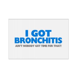 I Got Bronchitis & Ain't Nobody Got Time For That Sign