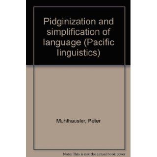 Pidginization and Simplification of Language (Pacific Linguistics, Series B, No. 26) Peter Muhlhausler 9780858831131 Books