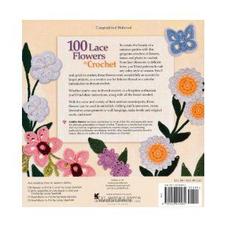 100 Lace Flowers to Crochet A Beautiful Collection of Decorative Floral and Leaf Patterns for Thread Crochet Caitlin Sainio 9781250019035 Books