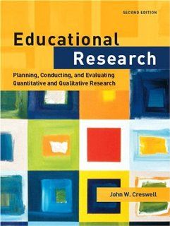 Educational Research Planning, Conducting, and Evaluating Quantitative and Qualitative Research (2nd Edition) (9780131127906) John W. Creswell Books