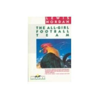 The All Girl Football Team Lewis Nordan 9780394757018 Books