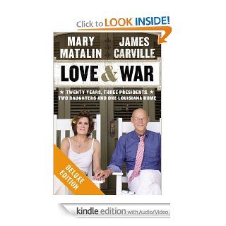 Love & War Deluxe Twenty Years, Three Presidents, Two Daughters and One Louisiana Home eBook James Carville, Mary Matalin Kindle Store