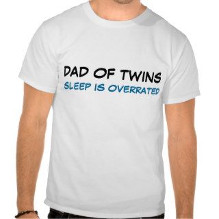 Dad of Twins SLEEP IS OVERRATED T shirts