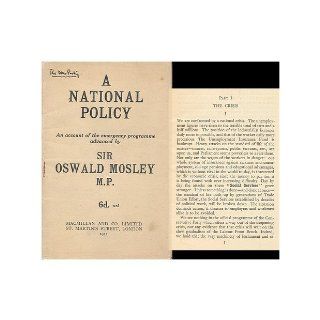 A National Policy; an Account of the Emergency Programme Advanced by Sir Oswald Mosley, M. P. Oswald (1896 1980) Mosley Books