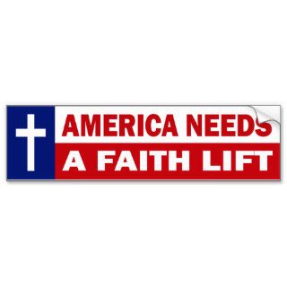 AMERICA NEEDS A FAITH LIFT BUMPER STICKERS