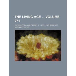 The living age Volume 271 Eliakim Littell 9781130318883 Books