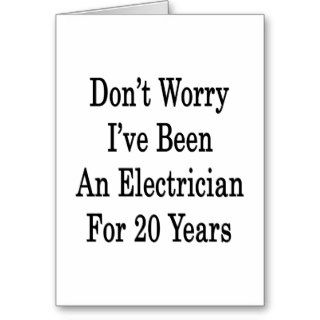 Don't Worry I've Been An Electrician For 20 Years Card