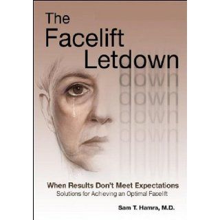 The Facelift Letdown When Results Don't Meet Expectations (9780979224041) Sam T. Hamra M.D. F.A.C.S, Sam T. Hamra M.D. F.A.C.S. Books