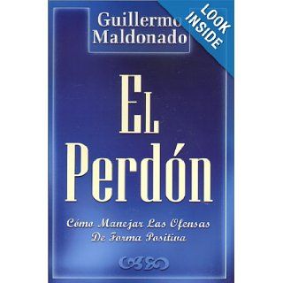 El perdon Guillermo Maldonado 9781883927172 Books