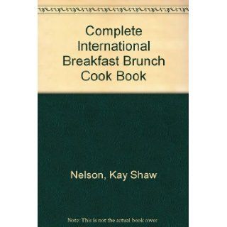 Complete Intl Breakfast Brunch Kay Shaw Nelson 9780812827866 Books