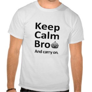Keep Calm Bro and Carry On   Funny Memes T Shirt