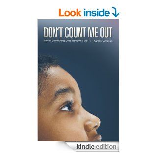 Don't Count Me Out When Something Little Becomes Big eBook KaRon Coleman Kindle Store