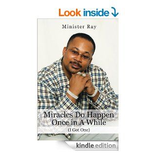 Miracles Do Happen Once In a While (I Got One) eBook Minister Ray Kindle Store