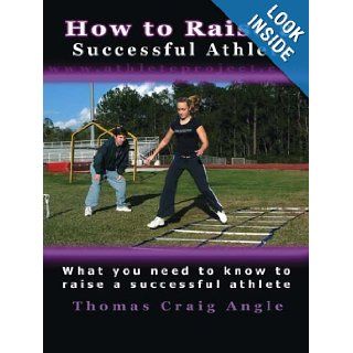 How to Raise a Successful Athlete Thomas Craig Angle 9781412063722 Books