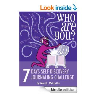 Who Are You? 7 Days Self Discovery Journaling Challenge (Journaling for the Self of It Book 1) eBook Mari L. McCarthy Kindle Store