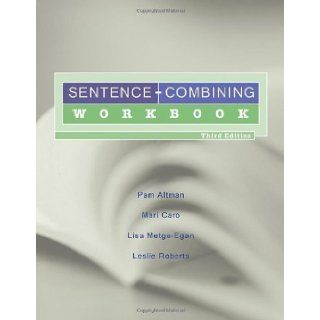 Sentence Combining Workbook 3rd (third) Edition by Altman, Pam, Caro, Mari, Metge Egan, Lisa, Roberts, Leslie published by Cengage Learning (2010) Books