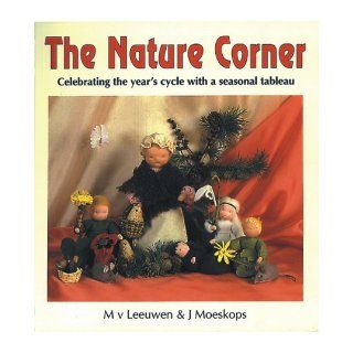 The Nature Corner Celebrating the Year's Cycle with a Seasonal Tableau M. V. Leeuwen, J. Moeskops 9780863151118 Books