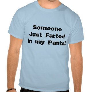 Someone Just Farted in my Pants Shirt