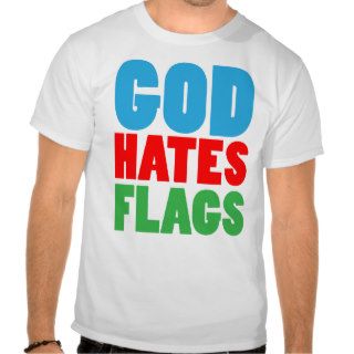 GOD HATES FLAGS TEE SHIRTS
