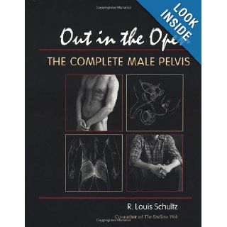 Out in the Open The Complete Male Pelvis R. Louis Schultz Ph.D., Lauren Keswick, Sean Kahlil 9781556433214 Books