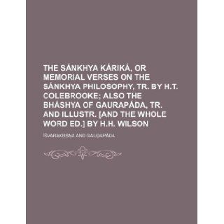 The Snkhya krik, or Memorial verses on the Snkhya philosophy, tr. by H.T. Colebrooke Isvarakrsna 9781130752694 Books