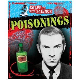 Poisonings (Solve it with Science) Diane Canwell John Sutherland 9780749687533 Books